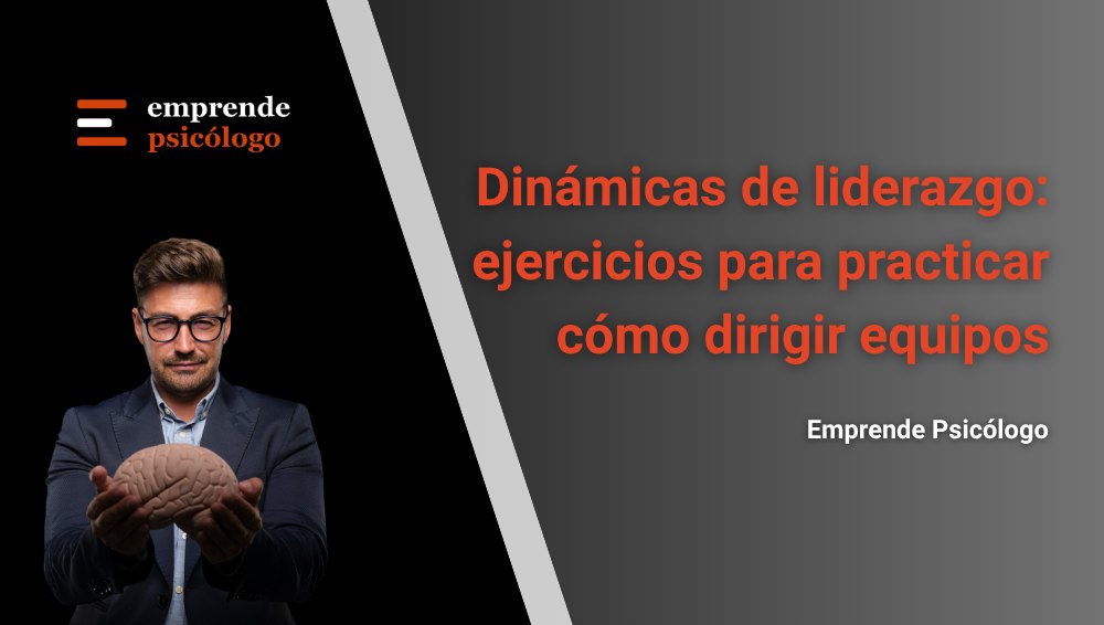 Dinámicas de liderazgo: 18 ejercicios para practicar cómo dirigir equipos
