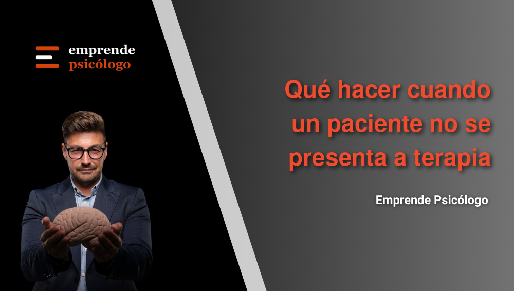 Cuando un paciente no se presenta a terapia: cómo gestionar los no-shows