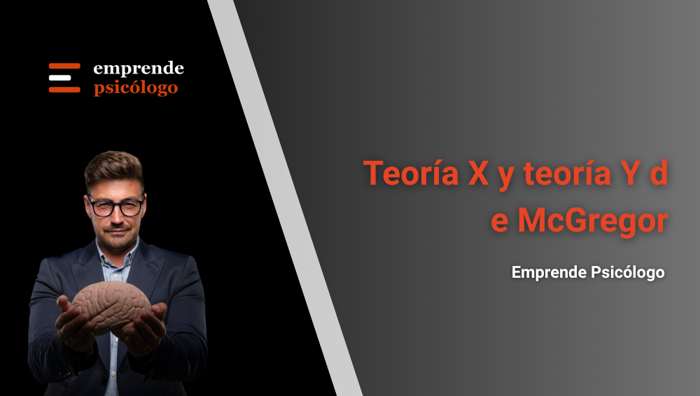 Teoría X y Teoría Y de McGregor: qué son, diferencias y aplicaciones en liderazgo