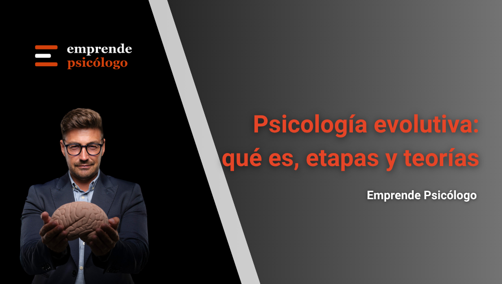 Psicología evolutiva: qué es, etapas, teorías y aplicaciones