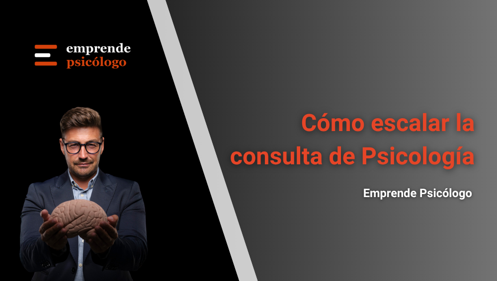 Cómo escalar la consulta de Psicología: 10 consejos prácticos