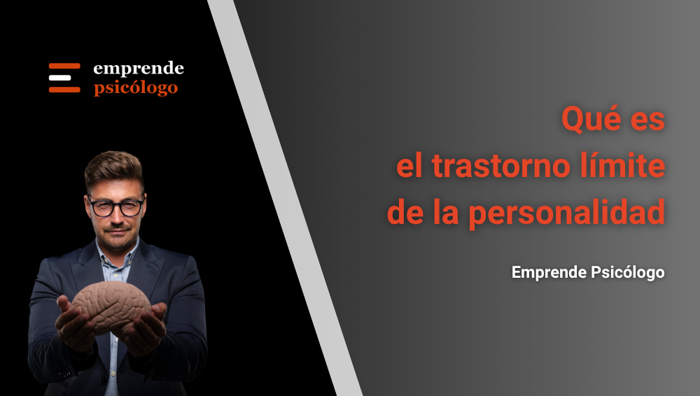 Qué es el trastorno límite de la personalidad: síntomas, causas y tratamiento